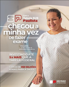 Para chegar a vez da ressonância magnética da Vera Lúcia e de outros 3,5 milhões de procedimentos, investimos 9 bilhões a mais na saúde no Estado de São Paulo, 5 X mais do que o investimento da Tabela SUS Federal. Com isso, temos mais médicos, mais equipamentos, mais gente sendo atendida em menos tempo.